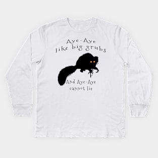 Aye-aye Like Big Grubs and Aye-aye Cannot Lie Kids Long Sleeve T-Shirt